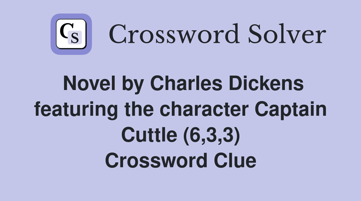 Novel by Charles Dickens featuring the character Captain Cuttle (6,3,3